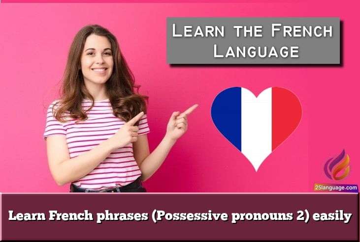 Learn French phrases (Possessive pronouns 2) easily