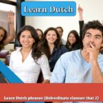 Learn Dutch phrases (Subordinate clauses: that 2)