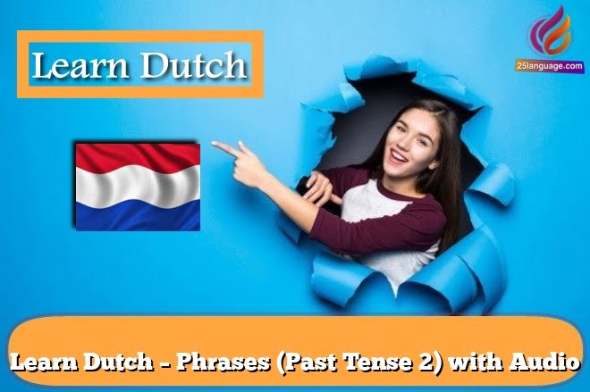 Learn Dutch – Phrases (Past Tense 2) with Audio