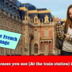 Learn phrases you use (At the train station) in French