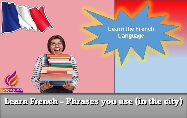 Learn French – Phrases you use (in the city)