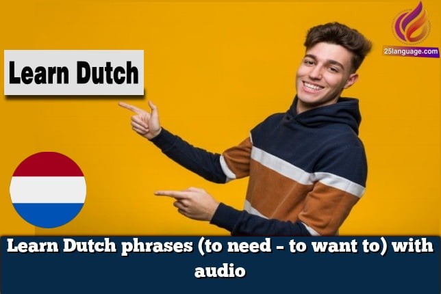 Learn Dutch phrases (to need – to want to) with audio