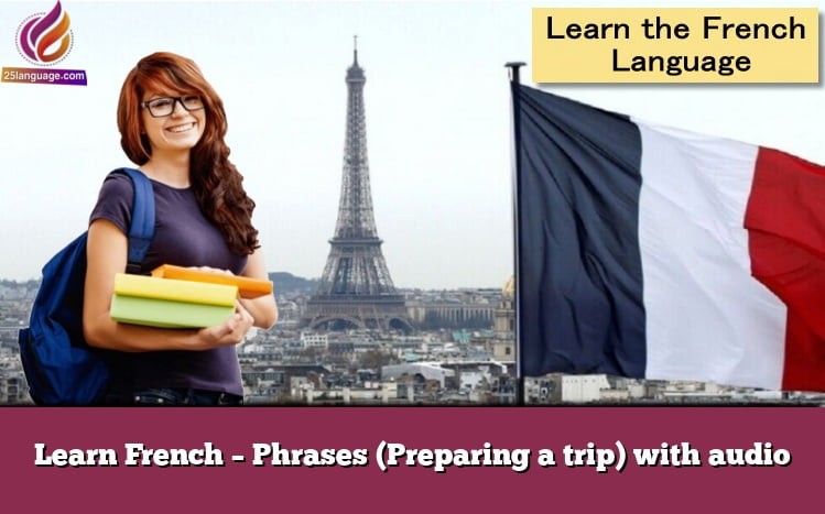 Learn French – Phrases (Preparing a trip) with audio