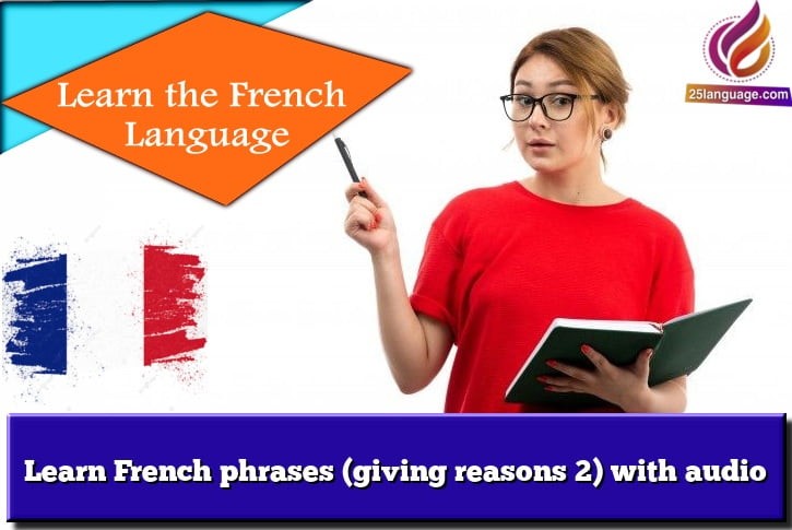 Learn French phrases (giving reasons 2) with audio