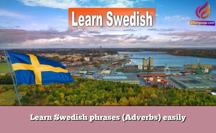 Learn Swedish phrases (Adverbs) easily