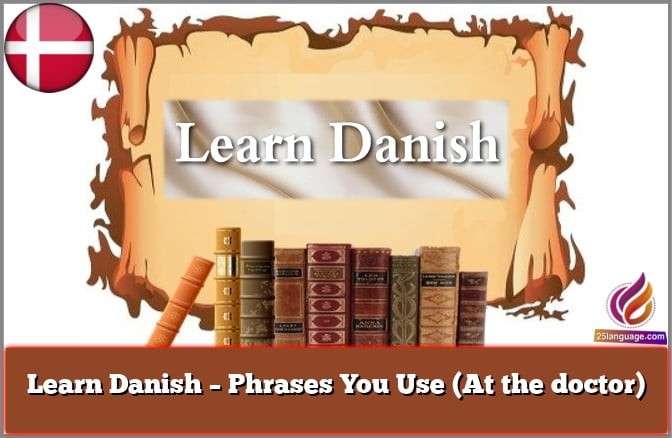 Learn Danish – Phrases You Use (At the doctor)