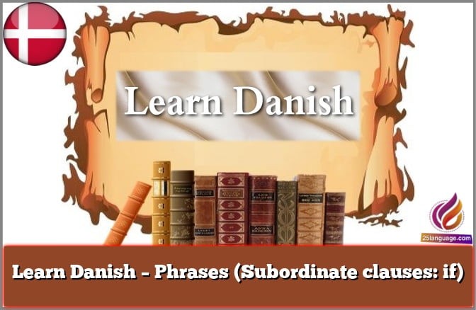 Learn Danish – Phrases (Subordinate clauses: if)