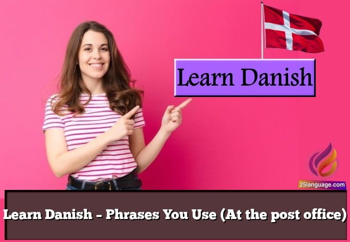 Learn Danish – Phrases You Use (At the post office)