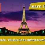 Learn French – Phrases (to be allowed to) with sound