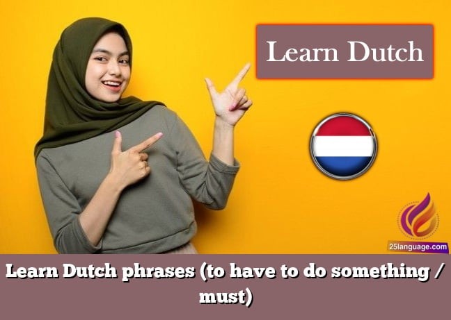 Learn Dutch phrases (to have to do something / must)