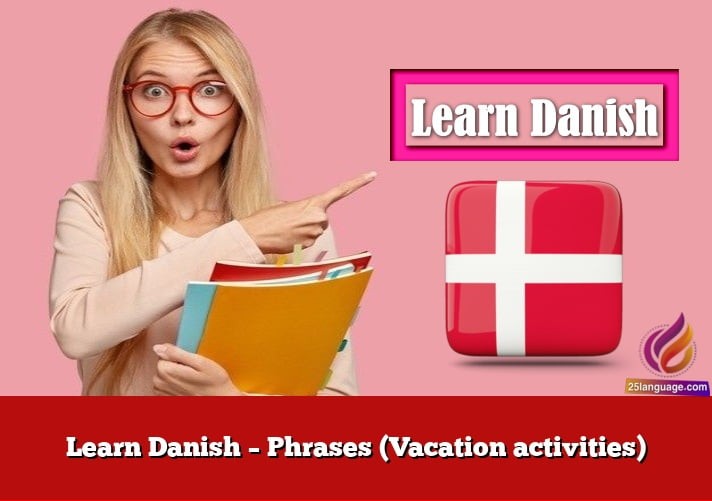 Learn Danish – Phrases (Vacation activities)