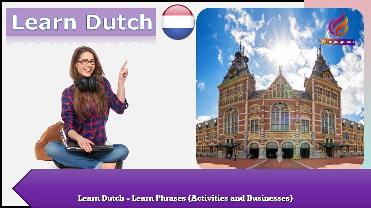 Learn Dutch – Learn Phrases (Activities and Businesses)