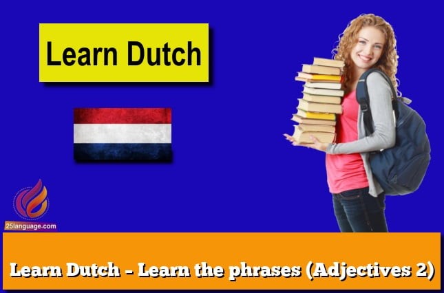 Learn Dutch – Learn the phrases (Adjectives 2)