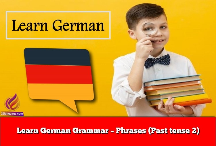 Learn German Grammar – Phrases (Past tense 2)