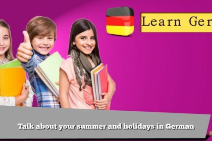 Talk about your summer and holidays in German