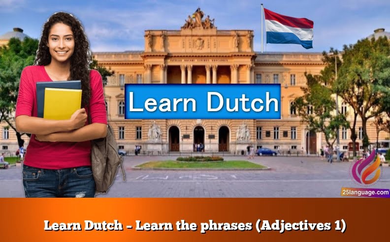 Learn Dutch – Learn the phrases (Adjectives 1)