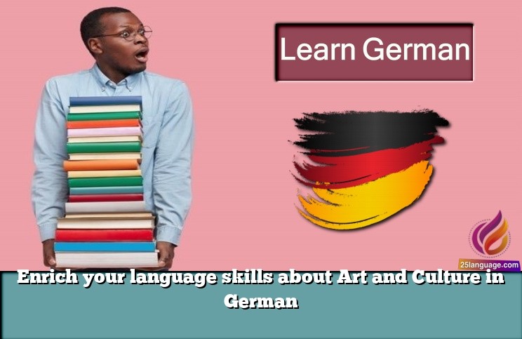 Enrich your language skills about Art and Culture in German