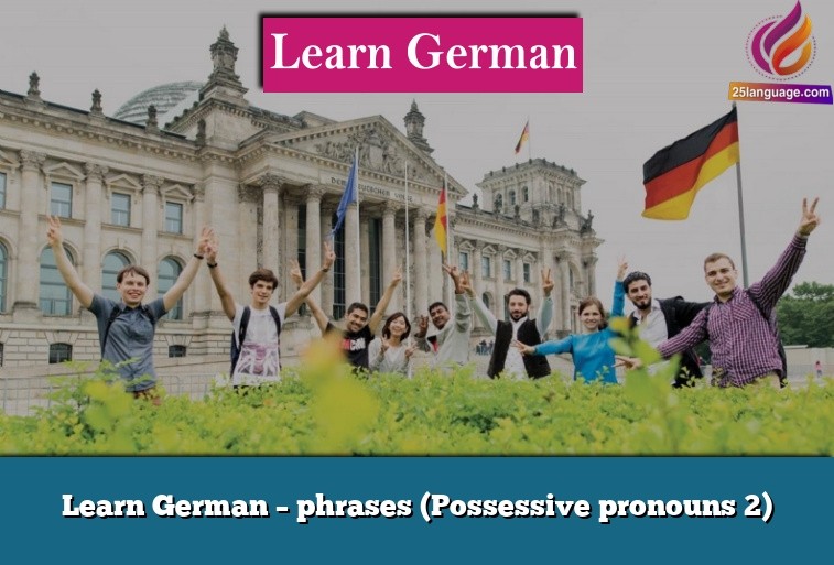 Learn German – phrases (Possessive pronouns 2)