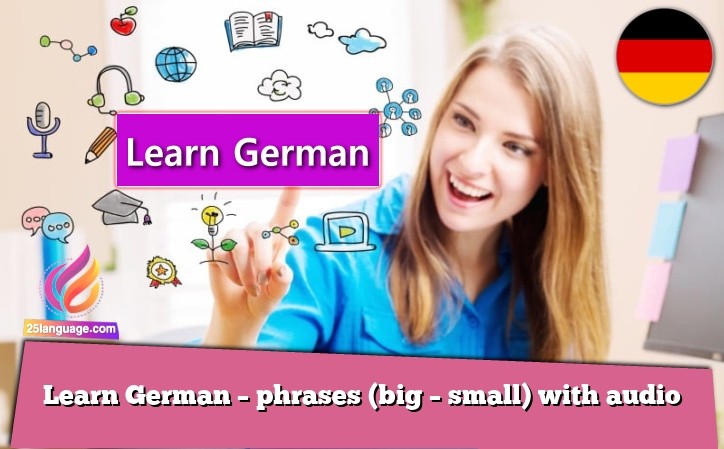 Learn German – phrases (big – small) with audio