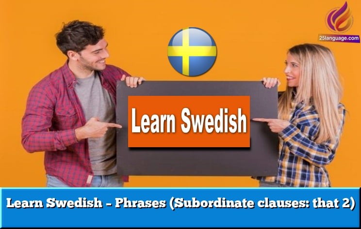 Learn Swedish – Phrases (Subordinate clauses: that 2)