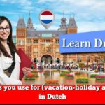 Phrases you use for (vacation-holiday activity) in Dutch