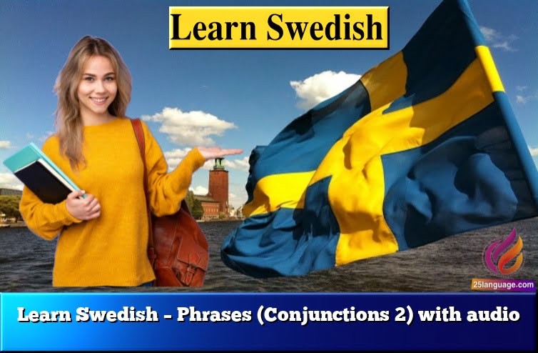 Learn Swedish – Phrases (Conjunctions 2) with audio