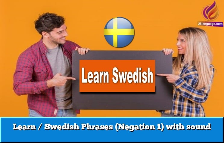 Learn / Swedish  Phrases (Negation 1) with sound