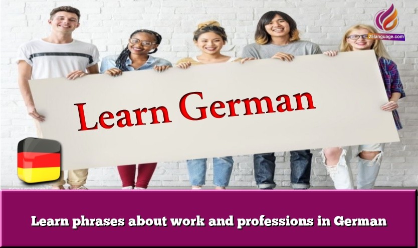 Learn phrases about work and professions in German