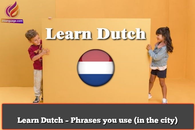 Learn Dutch – Phrases you use (in the city)