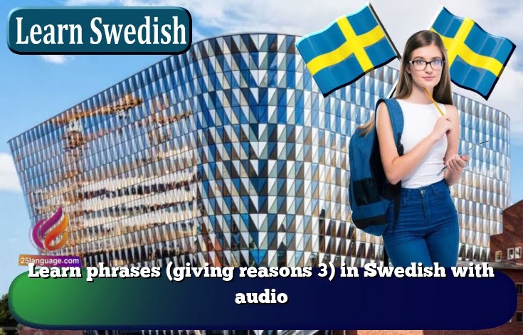 Learn phrases (giving reasons 3) in Swedish with audio