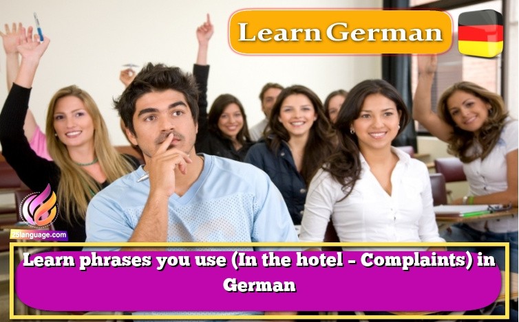 Learn phrases you use (In the hotel – Complaints) in German