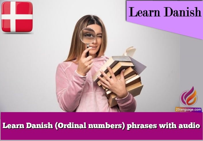 Learn Danish (Ordinal numbers) phrases with audio