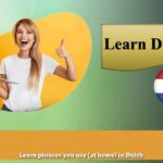 Learn phrases you use (at home) in Dutch