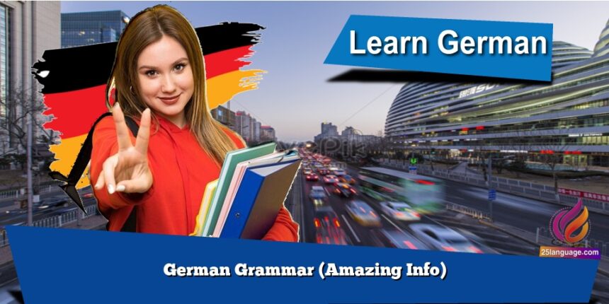German Grammar (Amazing Info)