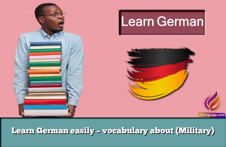 Learn German easily – vocabulary about (Military)