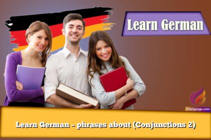 Learn German – phrases about (Conjunctions 2)