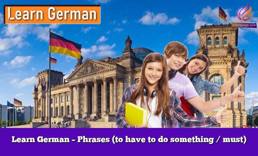 Learn German – Phrases (to have to do something / must)