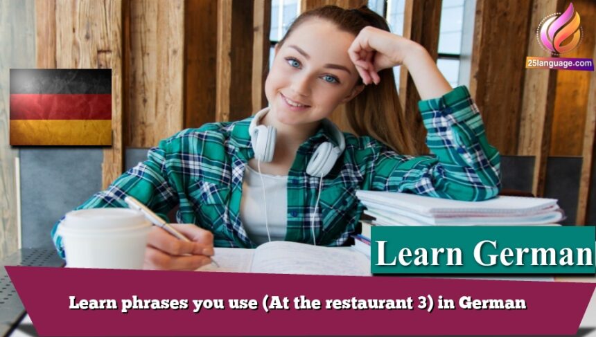 Learn phrases you use (At the restaurant 3) in German