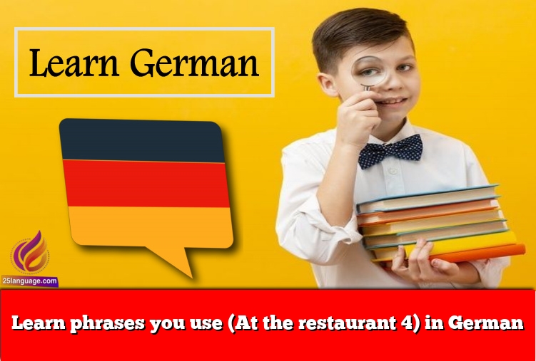 Learn phrases you use (At the restaurant 4) in German