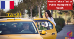 How to Take a Taxi or Public Transport in French