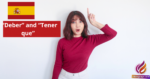 How to Use Deber and Tener que for Obligation
