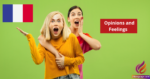 French Phrases for Expressing Opinions and Feelings