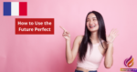 How to Use the Future Perfect