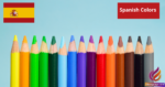 Spanish Colors and How to Use Them as Adjectives