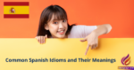 Common Spanish Idioms and Their Meanings