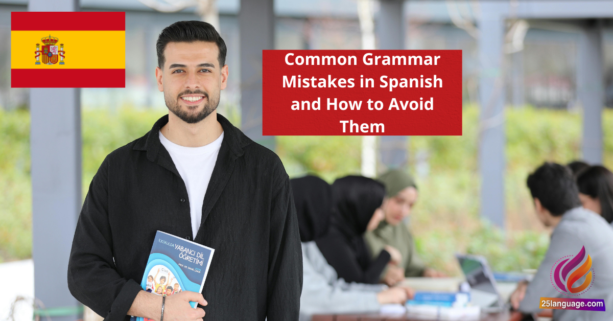 Common Grammar Mistakes in Spanish and How to Avoid Them