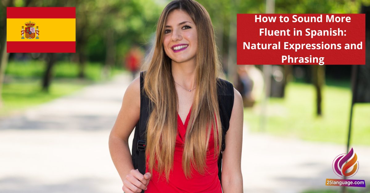 How to Sound More Fluent in Spanish Natural Expressions and Phrasing