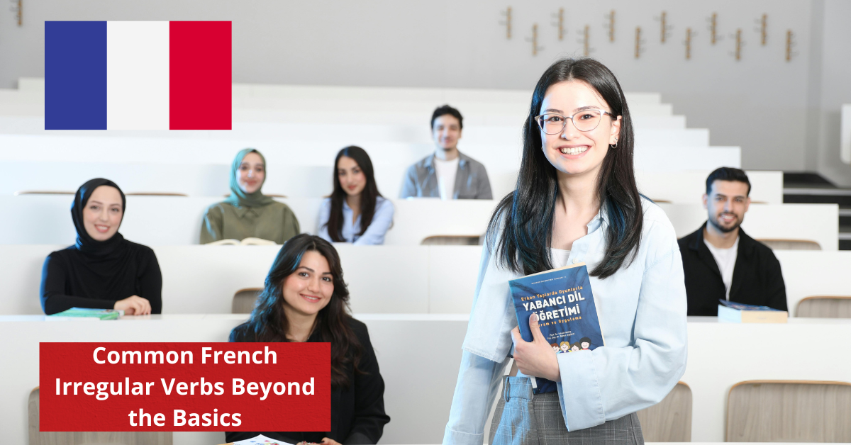 Common French Irregular Verbs Beyond the Basics