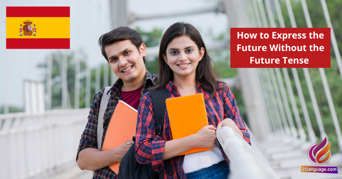 How to Express the Future Without the Future Tense