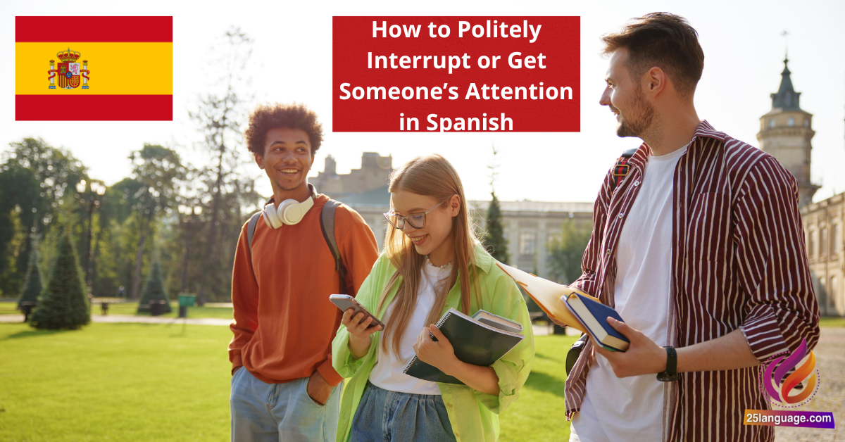 How to Politely Interrupt or Get Someone’s Attention in Spanish